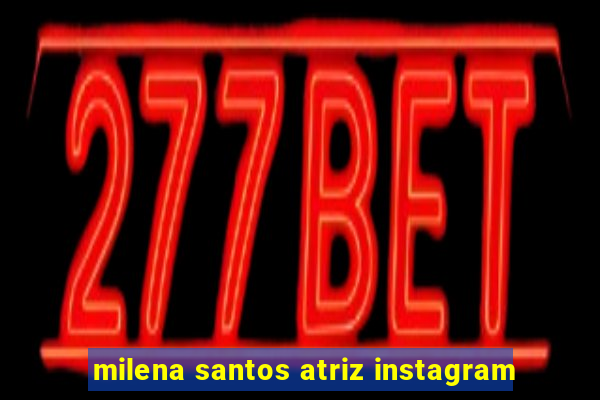 milena santos atriz instagram